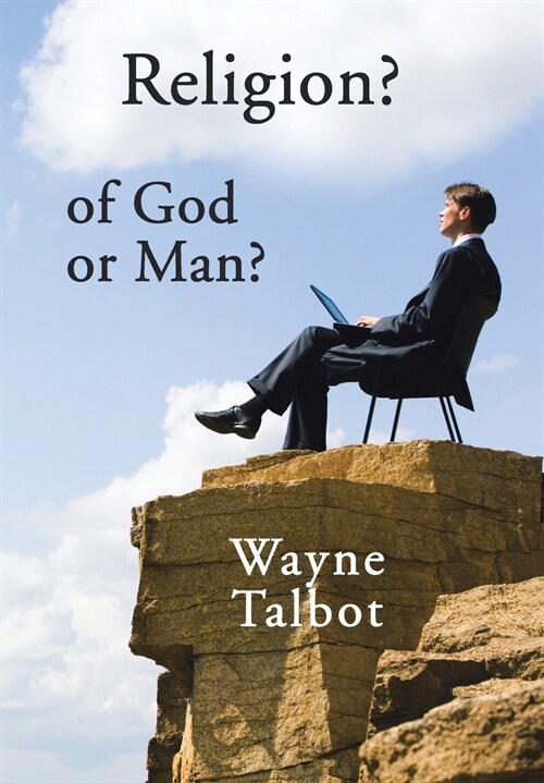 Religion? of God or Man?: Does God Really Require Religiosity? (Hardcover)