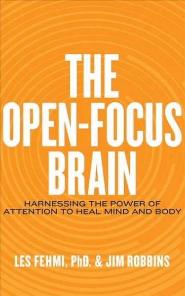The Open-Focus Brain: Harnessing the Power of Attention to Heal Mind and Body (Audio CD)