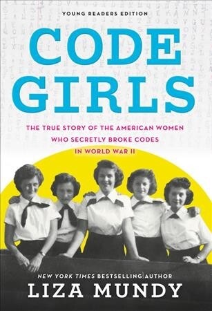 Code Girls: The True Story of the American Women Who Secretly Broke Codes in World War II (Paperback, Young Readers)