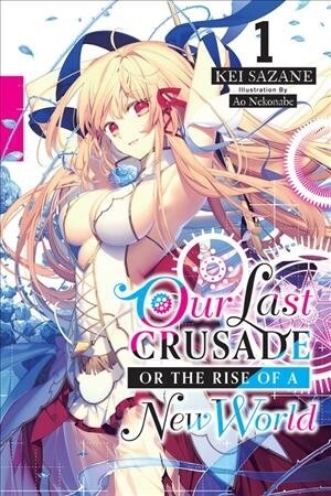 Our Last Crusade or the Rise of a New World, Vol. 1 (light novel) (Paperback)