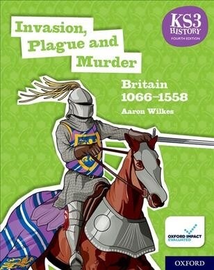 KS3 History 4th Edition: Invasion, Plague and Murder: Britain 1066-1558 Student Book (Paperback, 4 Revised edition)