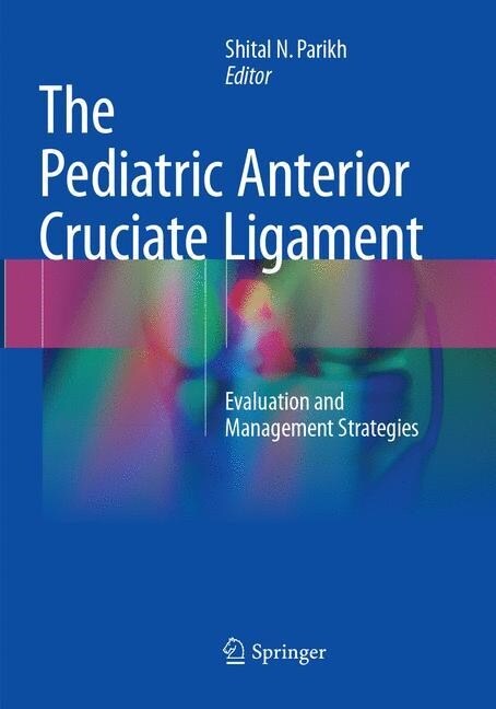 The Pediatric Anterior Cruciate Ligament: Evaluation and Management Strategies (Paperback, Softcover Repri)