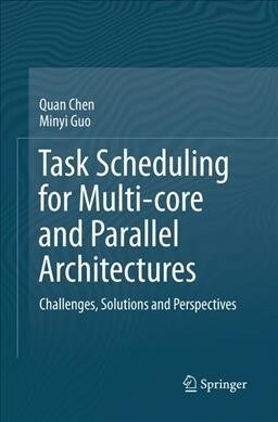Task Scheduling for Multi-Core and Parallel Architectures: Challenges, Solutions and Perspectives (Paperback, Softcover Repri)