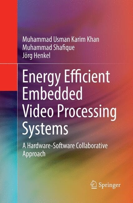 Energy Efficient Embedded Video Processing Systems: A Hardware-Software Collaborative Approach (Paperback, Softcover Repri)