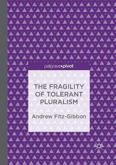The Fragility of Tolerant Pluralism (Paperback, Softcover Repri)
