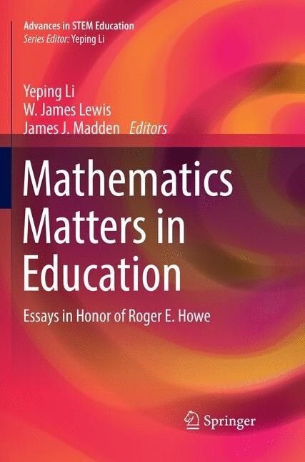 Mathematics Matters in Education: Essays in Honor of Roger E. Howe (Paperback, Softcover Repri)