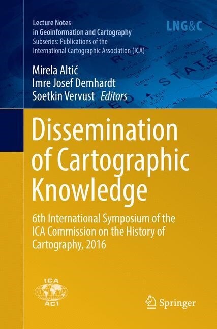 Dissemination of Cartographic Knowledge: 6th International Symposium of the Ica Commission on the History of Cartography, 2016 (Paperback, Softcover Repri)