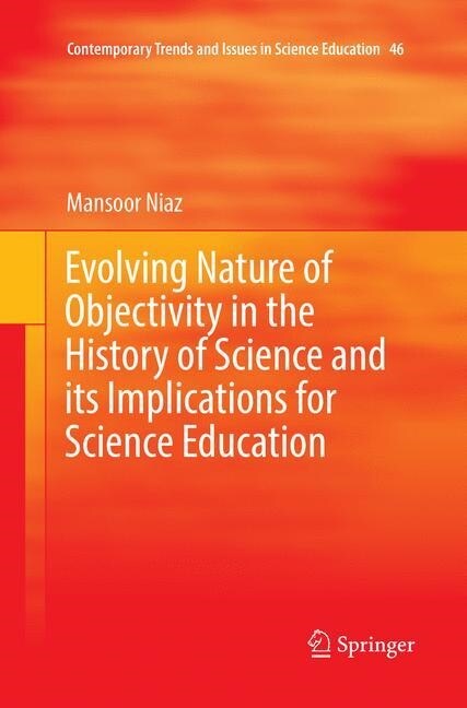 Evolving Nature of Objectivity in the History of Science and Its Implications for Science Education (Paperback, Softcover Repri)