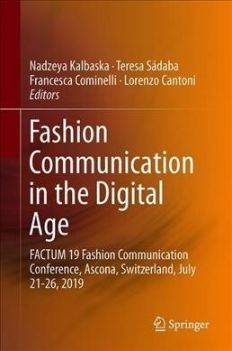 Fashion Communication in the Digital Age: Factum 19 Fashion Communication Conference, Ascona, Switzerland, July 21-26, 2019 (Hardcover, 2019)