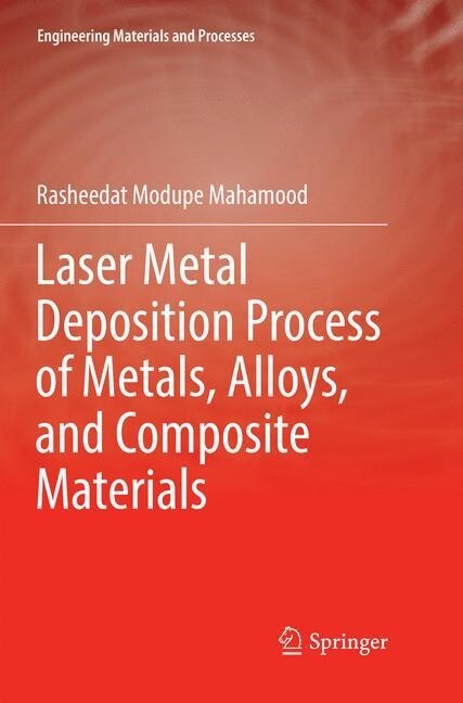Laser Metal Deposition Process of Metals, Alloys, and Composite Materials (Paperback, Softcover Repri)