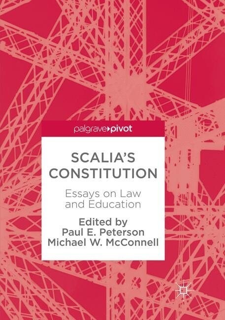 Scalias Constitution: Essays on Law and Education (Paperback, Softcover Repri)