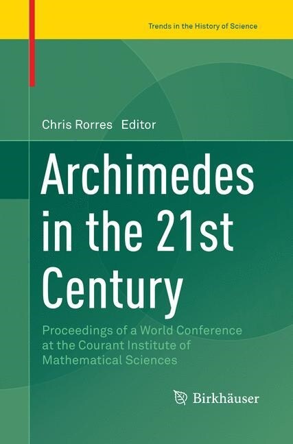 Archimedes in the 21st Century: Proceedings of a World Conference at the Courant Institute of Mathematical Sciences (Paperback, Softcover Repri)