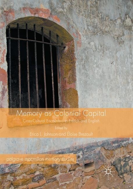 Memory as Colonial Capital: Cross-Cultural Encounters in French and English (Paperback, Softcover Repri)