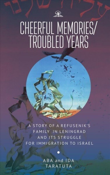 Cheerful Memories/Troubled Years: A Story of a Refuseniks Family in Leningrad and Its Struggle for Immigration to Israel (Paperback)