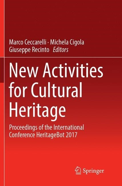 New Activities for Cultural Heritage: Proceedings of the International Conference Heritagebot 2017 (Paperback, Softcover Repri)