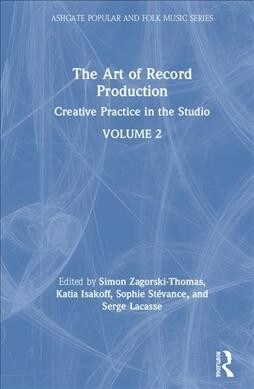 The Art of Record Production : Creative Practice in the Studio (Hardcover, 2 ed)