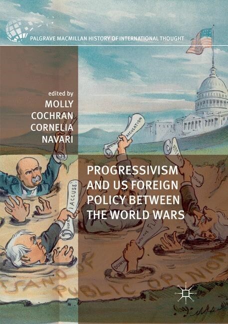 Progressivism and US Foreign Policy between the World Wars (Paperback, Softcover reprint of the original 1st ed. 2017)