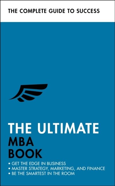 The Ultimate MBA Book : Get the Edge in Business; Master Strategy, Marketing, and Finance; Enjoy a Business School Education in a Book (Paperback)