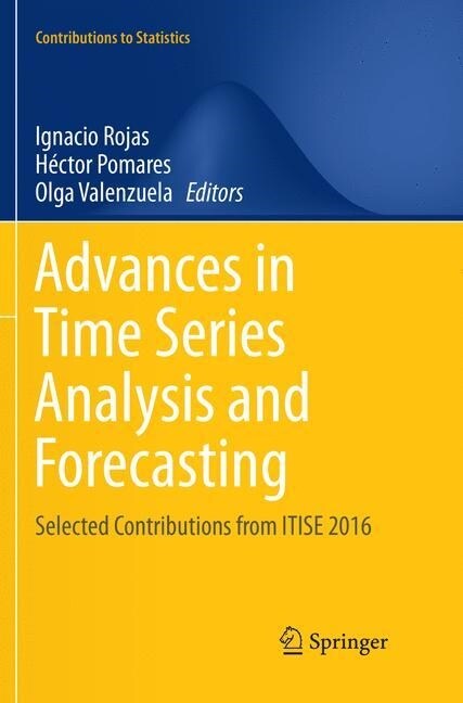 Advances in Time Series Analysis and Forecasting: Selected Contributions from Itise 2016 (Paperback, Softcover Repri)