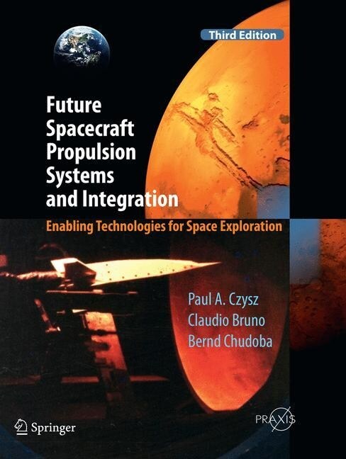 Future Spacecraft Propulsion Systems and Integration: Enabling Technologies for Space Exploration (Paperback, 3, Softcover Repri)