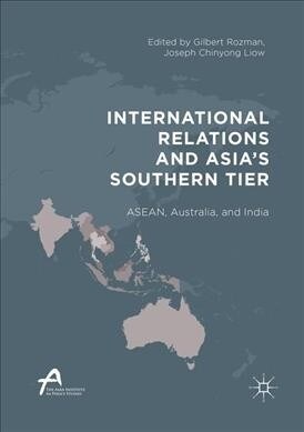 International Relations and Asias Southern Tier: Asean, Australia, and India (Paperback, Softcover Repri)