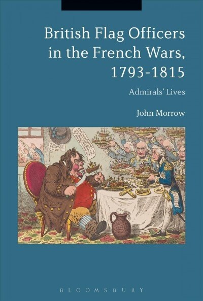 British Flag Officers in the French Wars, 1793-1815 : Admirals Lives (Paperback)