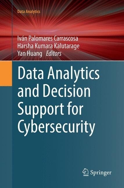Data Analytics and Decision Support for Cybersecurity: Trends, Methodologies and Applications (Paperback, Softcover Repri)