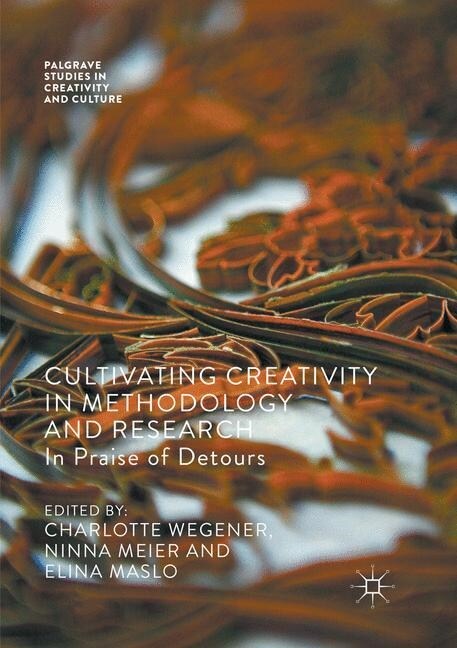 Cultivating Creativity in Methodology and Research: In Praise of Detours (Paperback, Softcover Repri)