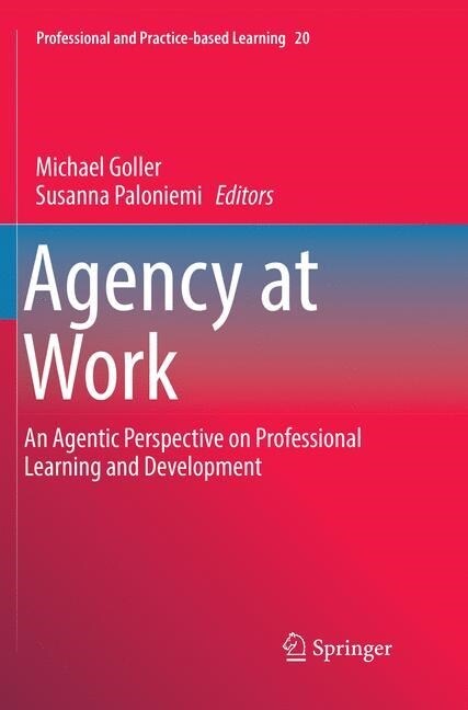 Agency at Work: An Agentic Perspective on Professional Learning and Development (Paperback, Softcover Repri)