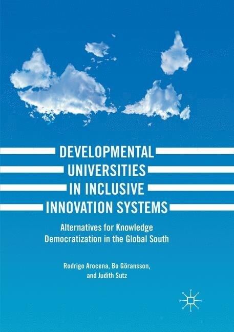 Developmental Universities in Inclusive Innovation Systems: Alternatives for Knowledge Democratization in the Global South (Paperback, Softcover Repri)