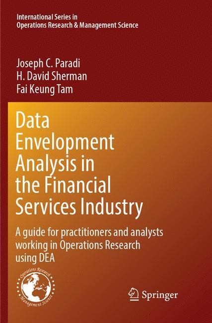 Data Envelopment Analysis in the Financial Services Industry: A Guide for Practitioners and Analysts Working in Operations Research Using Dea (Paperback, Softcover Repri)