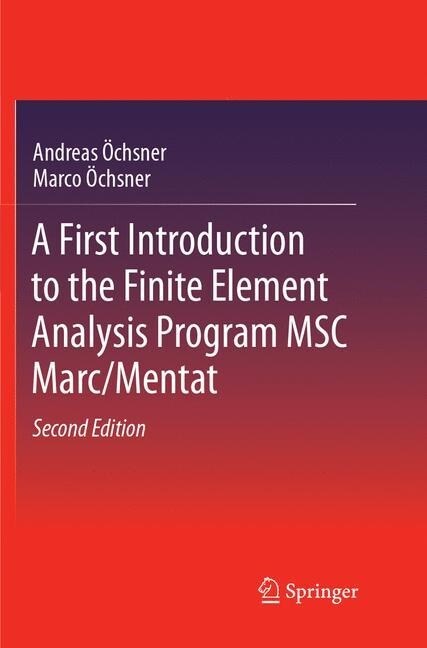 A First Introduction to the Finite Element Analysis Program Msc Marc/Mentat (Paperback, 2, Softcover Repri)