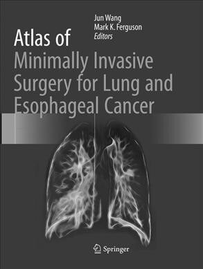 Atlas of Minimally Invasive Surgery for Lung and Esophageal Cancer (Paperback, Softcover Repri)