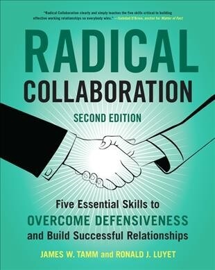 Radical Collaboration: Five Essential Skills to Overcome Defensiveness and Build Successful Relationships (Paperback, 2)