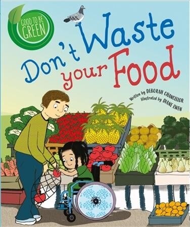 Good to be Green: Dont Waste Your Food (Hardcover, Illustrated ed)