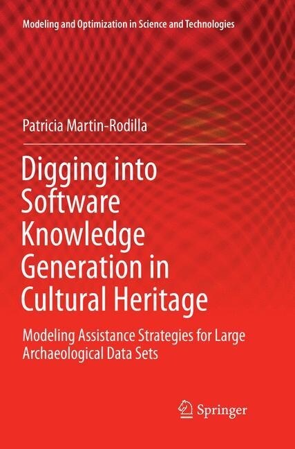 Digging Into Software Knowledge Generation in Cultural Heritage: Modeling Assistance Strategies for Large Archaeological Data Sets (Paperback, Softcover Repri)