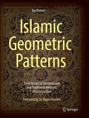 Islamic Geometric Patterns: Their Historical Development and Traditional Methods of Construction (Paperback, Softcover Repri)