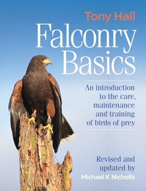 Falconry Basics : An introduction to the care, maintenance and training of birds of prey (Hardcover, 2 Revised edition)