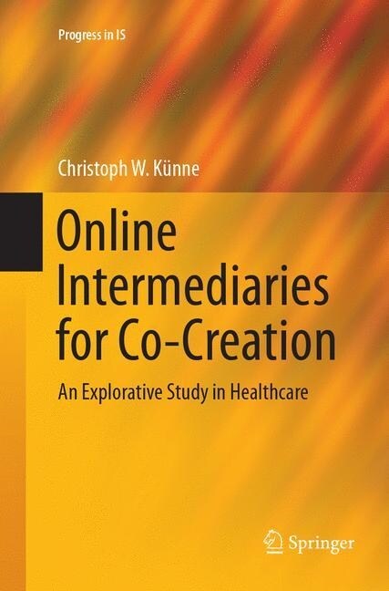Online Intermediaries for Co-Creation: An Explorative Study in Healthcare (Paperback, Softcover Repri)