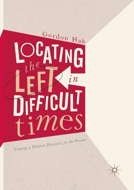 Locating the Left in Difficult Times: Framing a Political Discourse for the Present (Paperback, Softcover Repri)