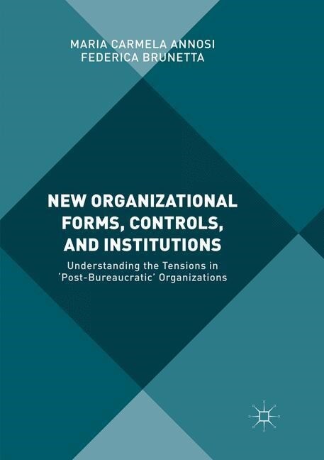 New Organizational Forms, Controls, and Institutions: Understanding the Tensions in post-Bureaucratic Organizations (Paperback, Softcover Repri)