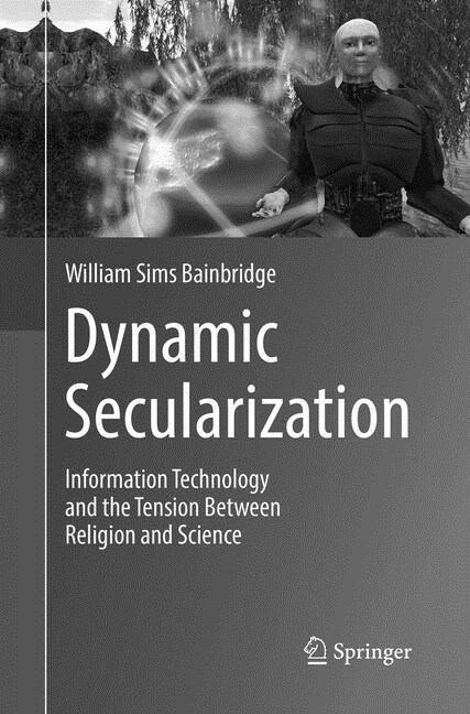 Dynamic Secularization: Information Technology and the Tension Between Religion and Science (Paperback, Softcover Repri)