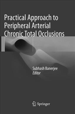 Practical Approach to Peripheral Arterial Chronic Total Occlusions (Paperback, Softcover Repri)