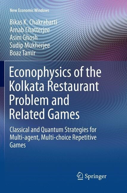 Econophysics of the Kolkata Restaurant Problem and Related Games: Classical and Quantum Strategies for Multi-Agent, Multi-Choice Repetitive Games (Paperback, Softcover Repri)