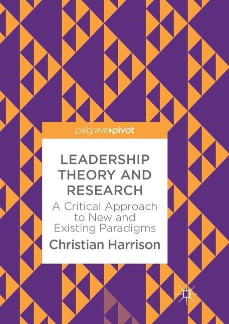Leadership Theory and Research: A Critical Approach to New and Existing Paradigms (Paperback, Softcover Repri)