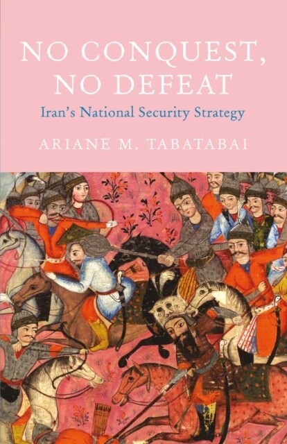 No Conquest, No Defeat : Irans National Security Strategy (Hardcover)
