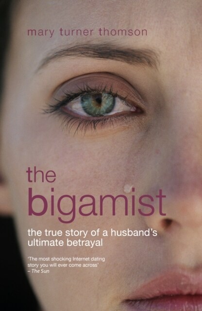 The Bigamist : The True Story of a Husbands Ultimate Betrayal (Paperback, 2 Revised edition)