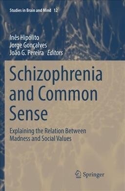 Schizophrenia and Common Sense: Explaining the Relation Between Madness and Social Values (Paperback, Softcover Repri)