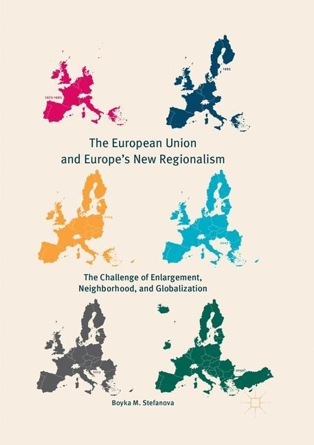 The European Union and Europes New Regionalism: The Challenge of Enlargement, Neighborhood, and Globalization (Paperback, Softcover Repri)