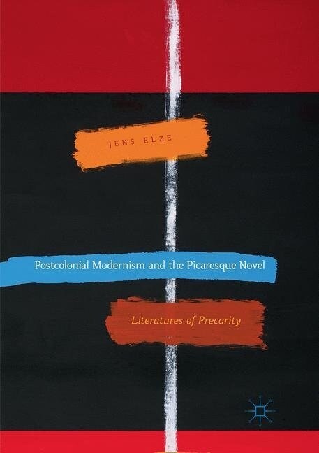 Postcolonial Modernism and the Picaresque Novel: Literatures of Precarity (Paperback, Softcover Repri)